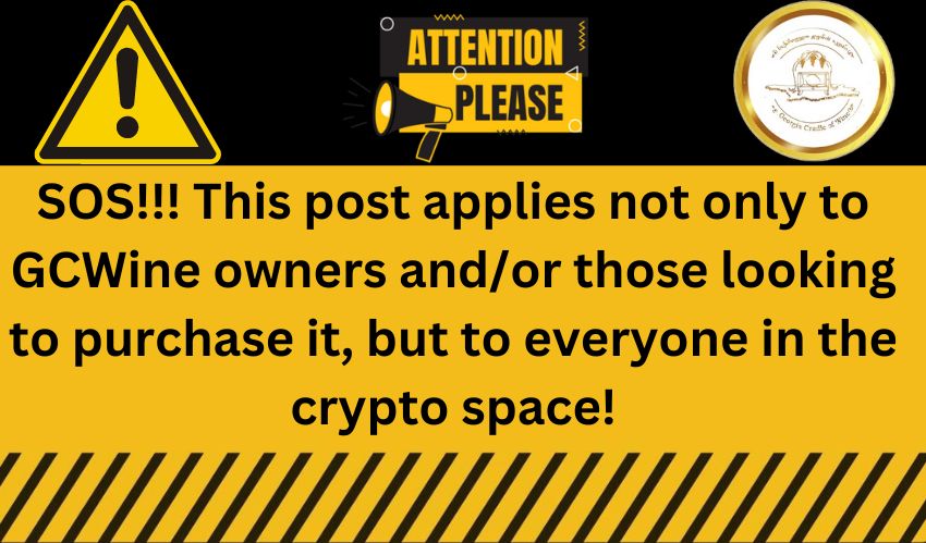 🆘 📣SOS!!! This post applies not only to GCWine owners and/or those looking to purchase it, but to everyone in the crypto space!